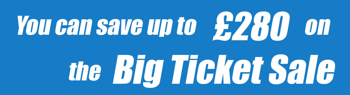 Save up to £400 on Big Tickets Items