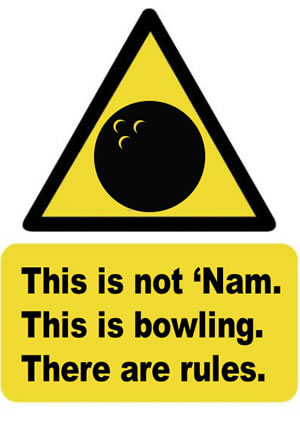 This is not ‘Nam. This is bowling. There are rules.